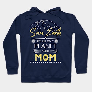 Womens Save Earth It's the Only Place with Mom T Shirt for Mom Hoodie